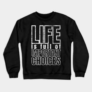 Life is Full of Important Choices Crewneck Sweatshirt